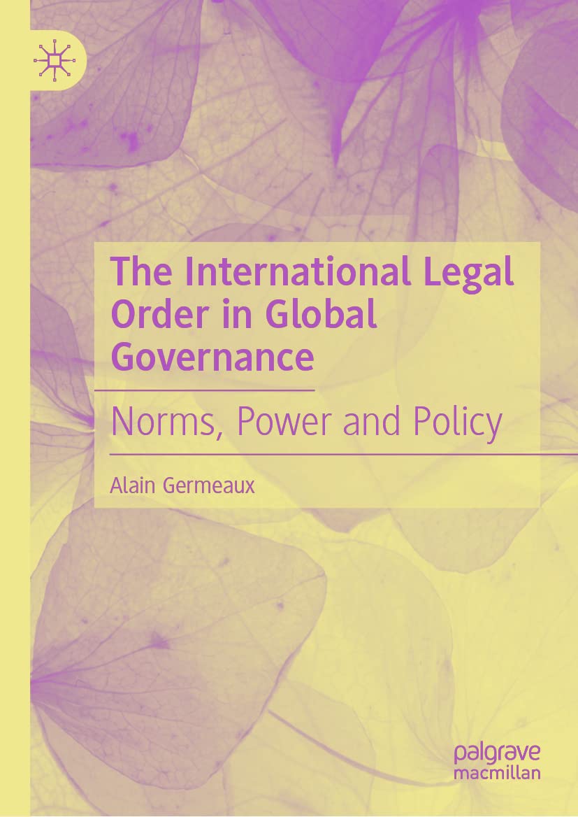 The International Legal Order In Global Governance Norms Power And Policy Alain Germeaux