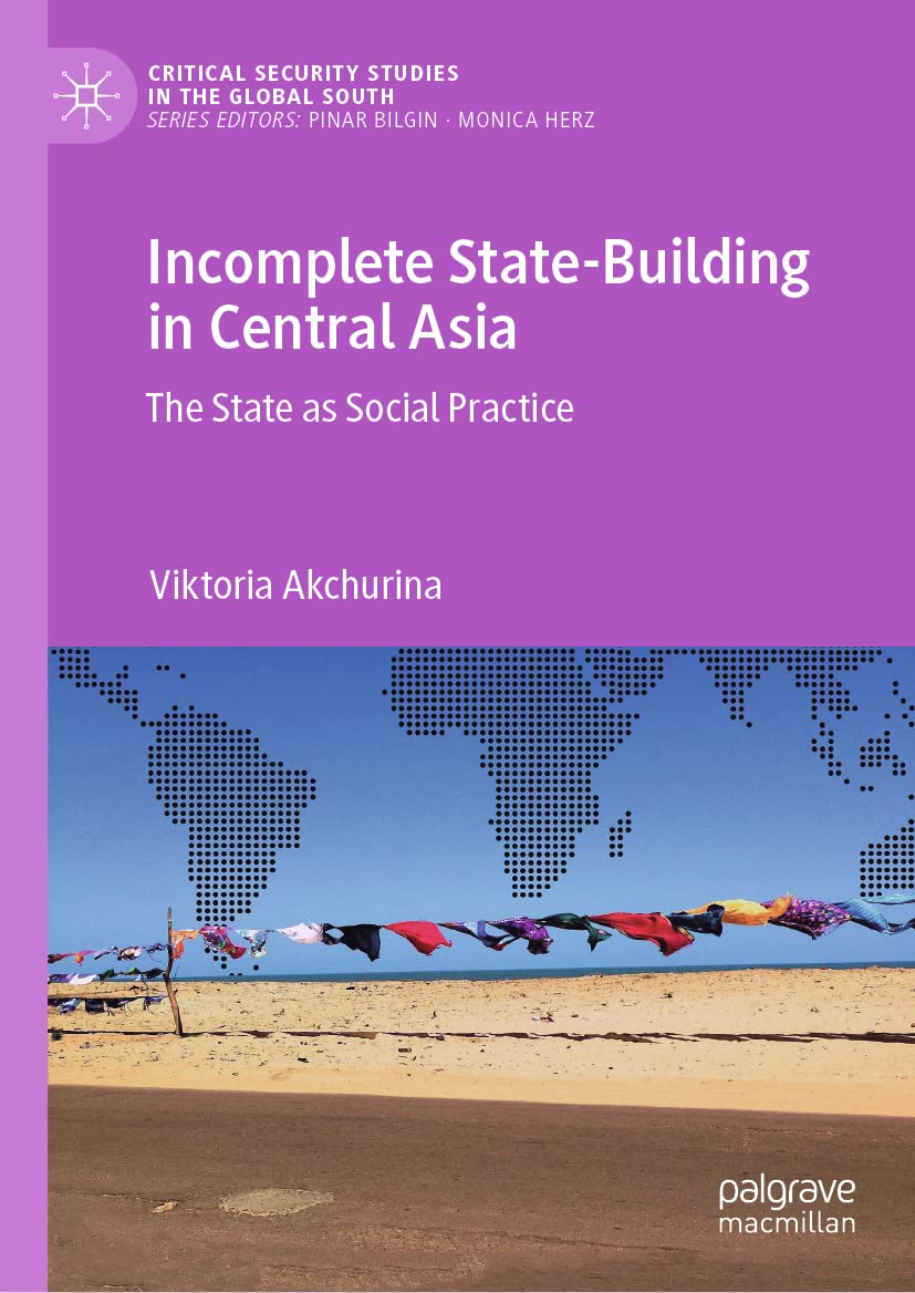 Incomplete Statebuilding In Central Asia The State As Social Practice Viktoria Akchurina