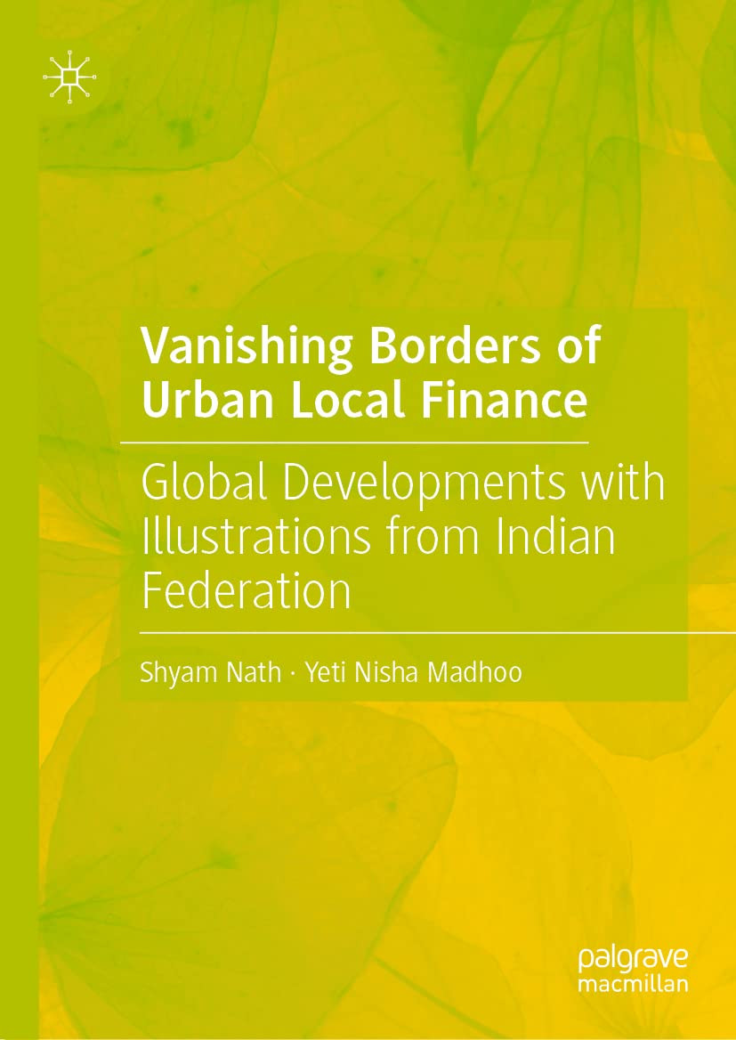 Vanishing Borders Of Urban Local Finance Global Developments With Illustrations From Indian Federation Shyam Nath