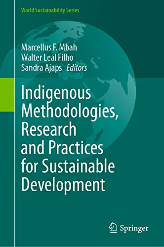 Indigenous Methodologies Research And Practices For Sustainable Development Marcellus F Mbah