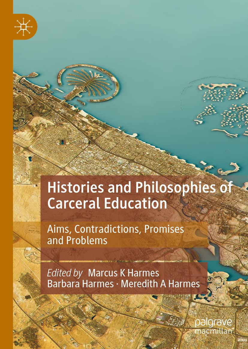 Histories And Philosophies Of Carceral Education Aims Contradictions Promises And Problems Marcus K Harmes
