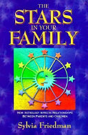 The Stars In Your Family How Astrology Affects Relationships Between Parents And Children Sylvia Friedman