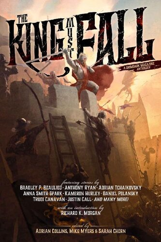 The King Must Fall Bradley P Beaulieu Devin Madson Luke Scull Anna Smith Spark Anthony Ryan Peter Orullian Adrian Tchaikovsky Kameron Hurley Daniel Polansky Shawn Speakman