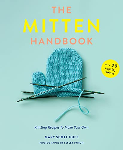 The Mitten Handbook Knitting Recipes To Make Your Own Mary Scott Huff