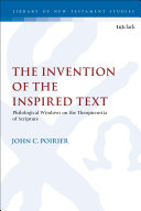 The Invention Of The Inspired Text Philological Windows On The Theopneustia Of Scripture 1st Edition John C Poirier