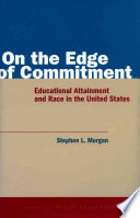 On The Edge Of Commitment Educational Attainment And Race In The United States Stephen Lawrence Morgan