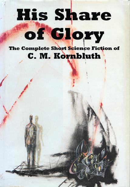 His Share Of Glory The Complete Short Science Fiction Of C M Kornbluth Cm Kornbluth