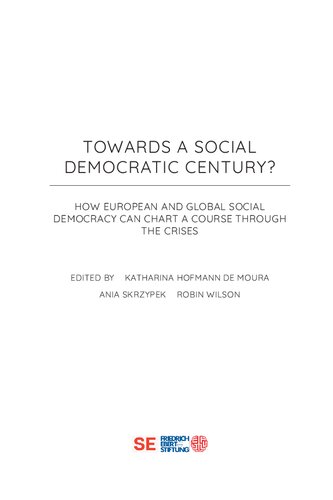 Towards A Social Democratic Century How European And Global Social Democracy Can Chart A Course Through The Crises Katharina Hofmann De Moura
