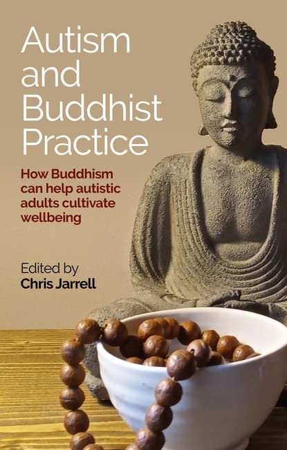 Autism And Buddhist Practice How Buddhism Can Help Autistic Adults Cultivate Wellbeing Chris Jarrell Editor