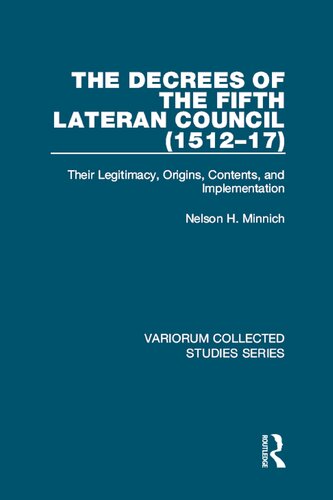 The Decrees Of The Fifth Lateran Council 151217 Their Legitimacy Origins Contents And Implementation Nelson H Minnich