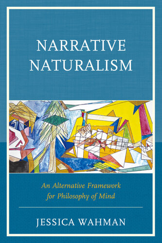 Narrative Naturalism An Alternative Framework For Philosophy Of Mind Jessica Wahman