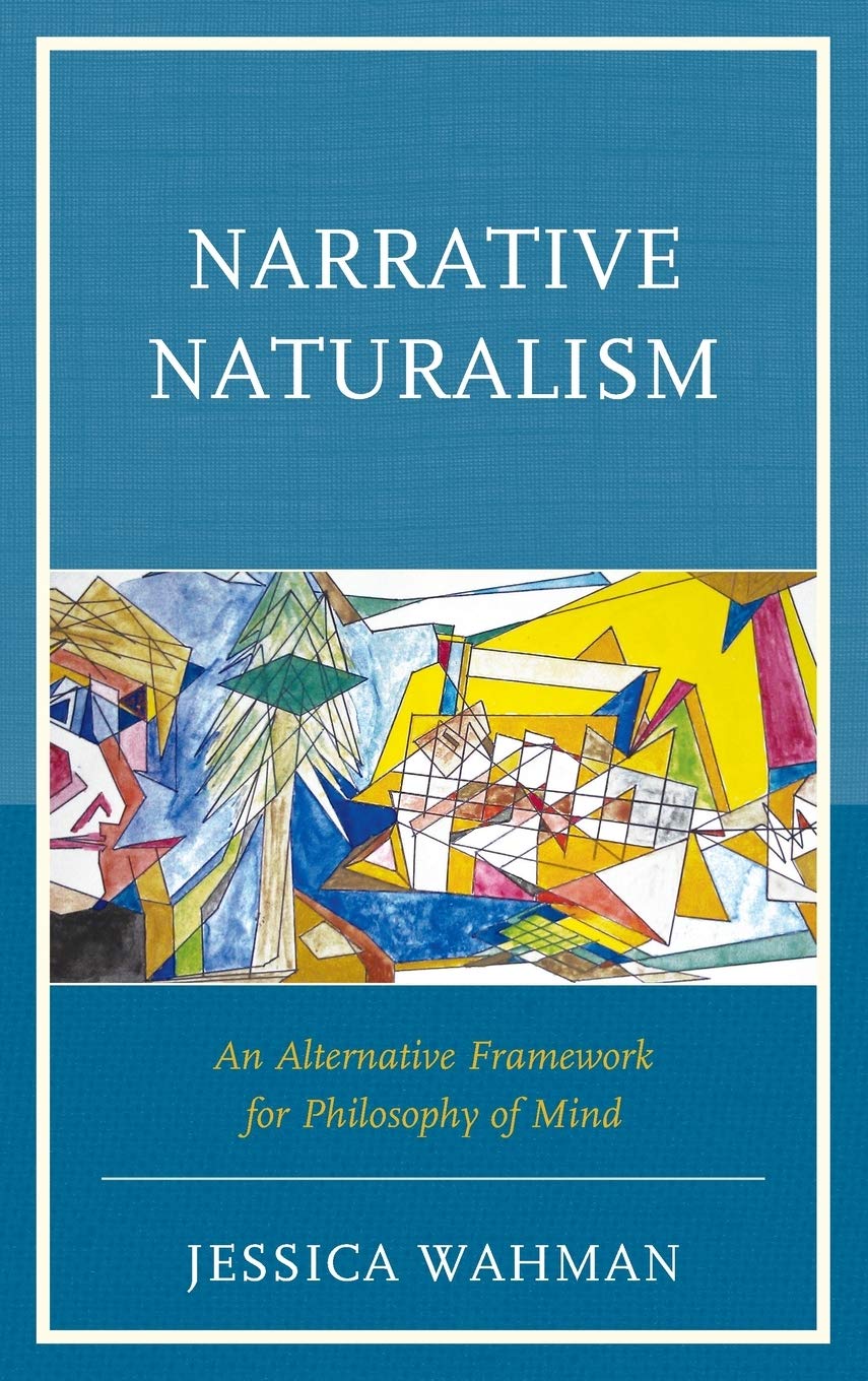 Narrative Naturalism An Alternative Framework For Philosophy Of Mind Jessica Wahman