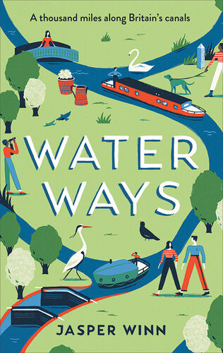 Water Ways A Thousand Miles Along Britains Canals Jasper Winn