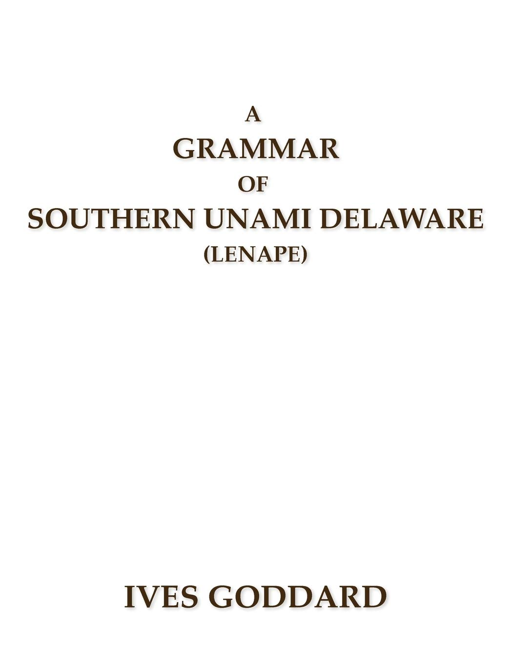 A Grammar Of Southern Unami Delaware Lenape Ives Goddard
