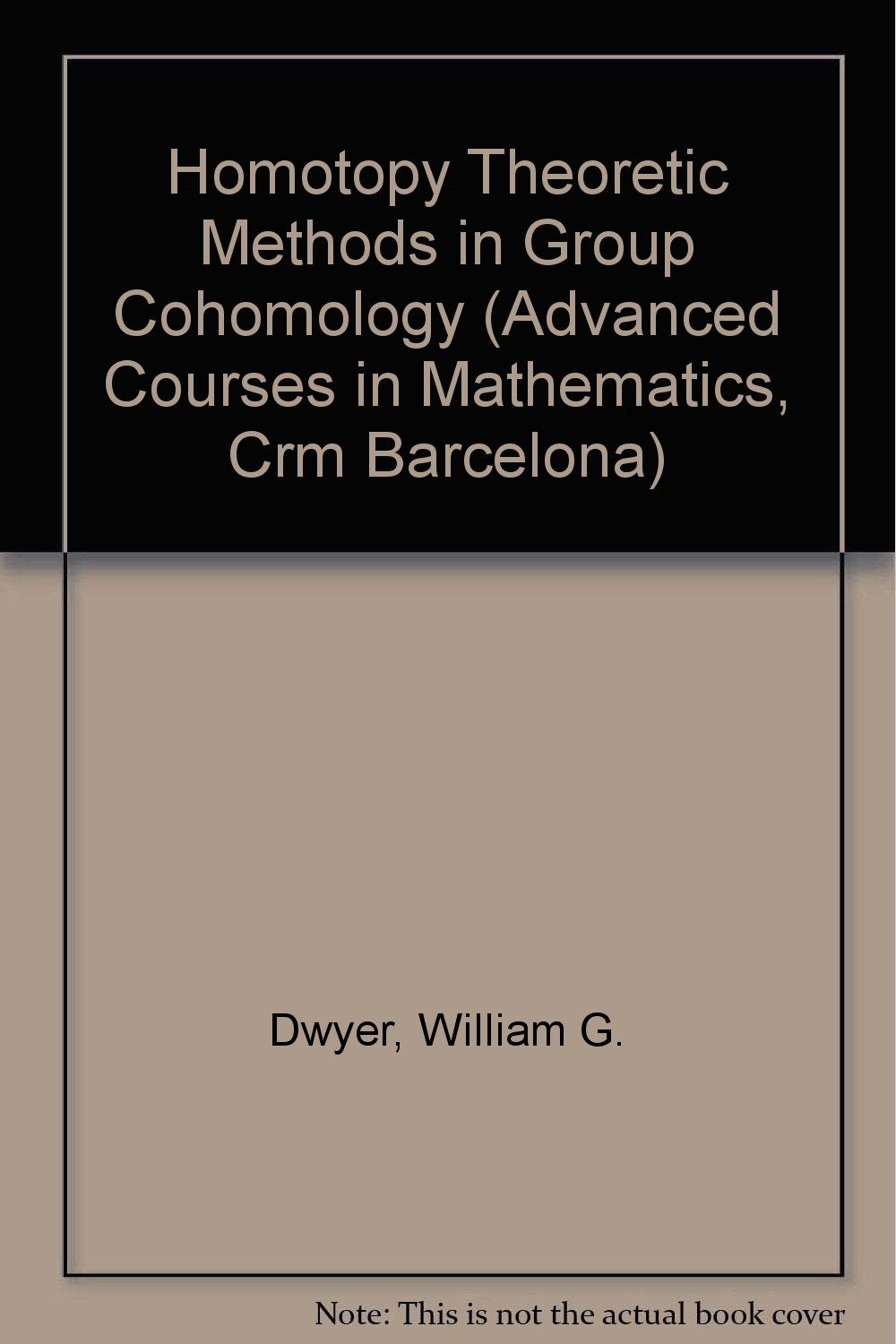 Homotopy Theoretic Methods In Group Cohomology William G Dwyer Hanswerner Henn
