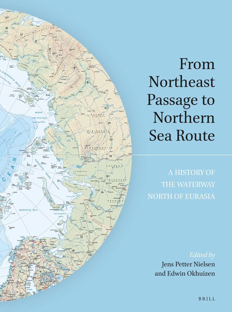 From Northeast Passage To Northern Sea Route A History Of The Waterway North Of Eurasia Jens Petter Nielsen