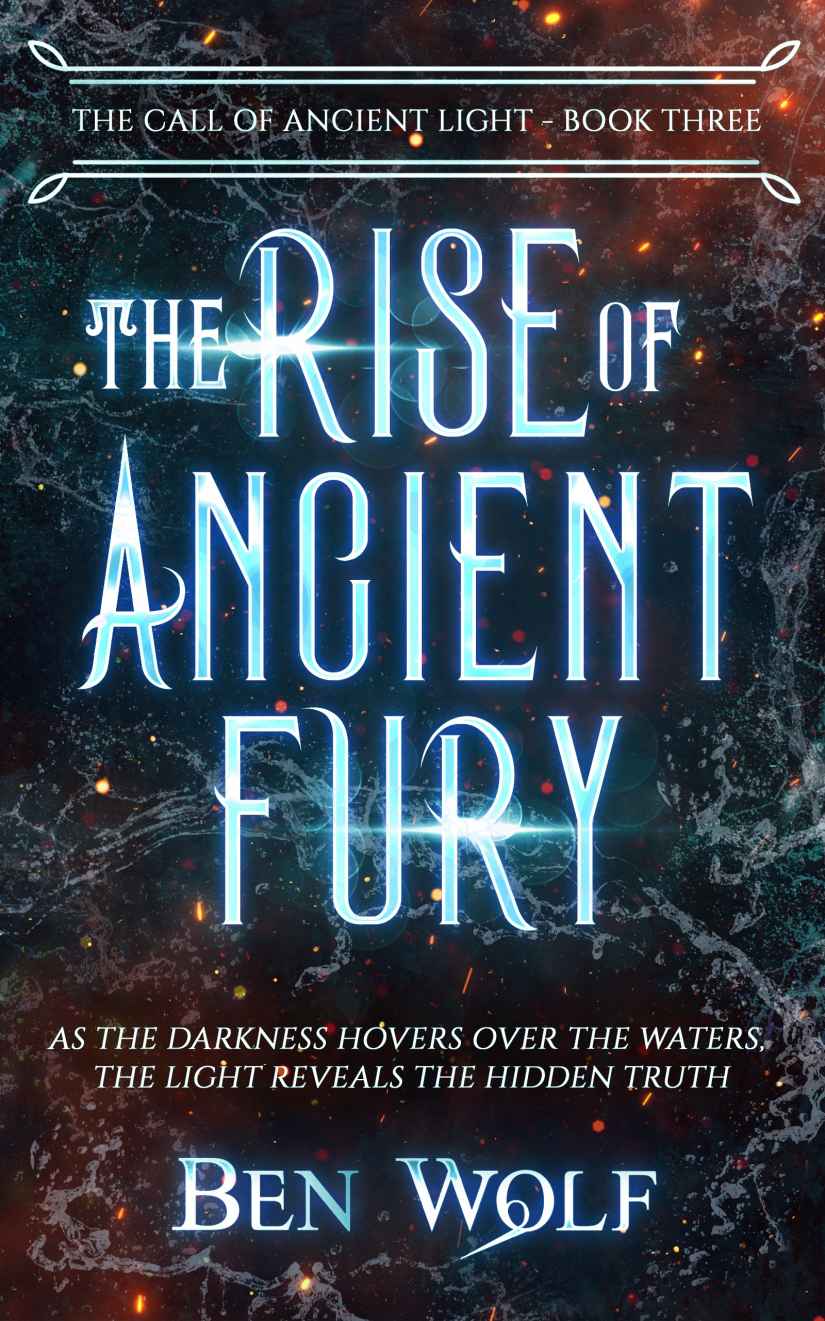 The Rise Of Ancient Fury The Call Of Ancient Light Book 3 Ben Wolf