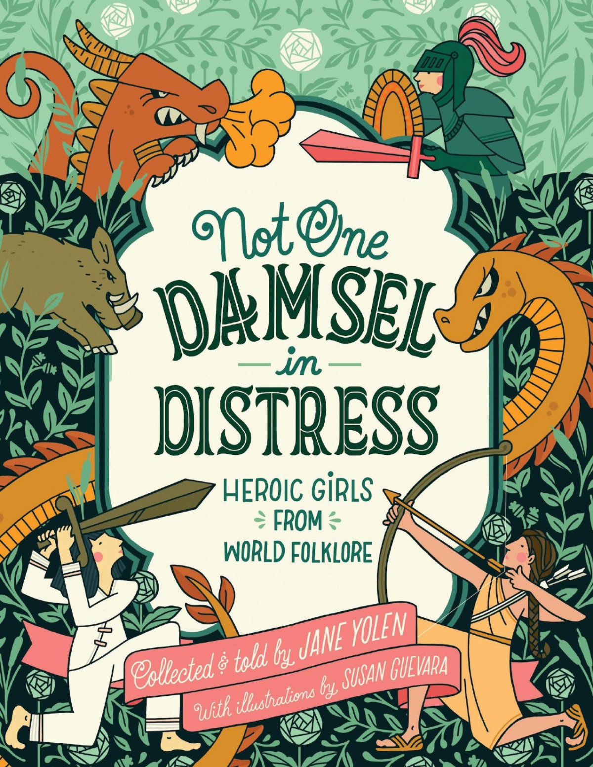 Not One Damsel In Distress Heroic Girls From World Folklore Jane Yolen