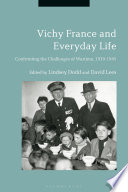 Vichy France And Everyday Life Confronting The Challenges Of Wartime 19391945 1st Edition Lindsey Dodd