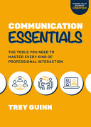 Communication Essentials The Tools You Need To Master Every Type Of Professional Interaction Trey Guinn