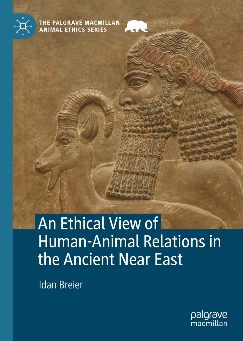 An Ethical View Of Humananimal Relations In The Ancient Near East 1st Edition Idan Breier