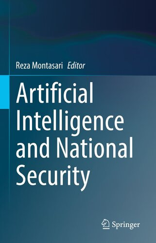 Artificial Intelligence And National Security Reza Montasari Anniebenzie Ocanedieu Vindenwylde Edmondprakash Chamindahewage Jonplatts Kategunton Meganthomasevans Sarahklingberg Jimseaman Elliemoggridge Shashayu Fionacarroll Meganwilmotmcintyre Sandrasmartakande Joel