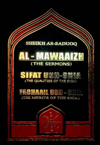 Almawaaizh The Sermons Sifat Ushshia The Qualities Of The Shia Fadhaail Ushshia The Merits Of The Shia 13801422 Sheikh Assaduoq Translated By Badr Shahin