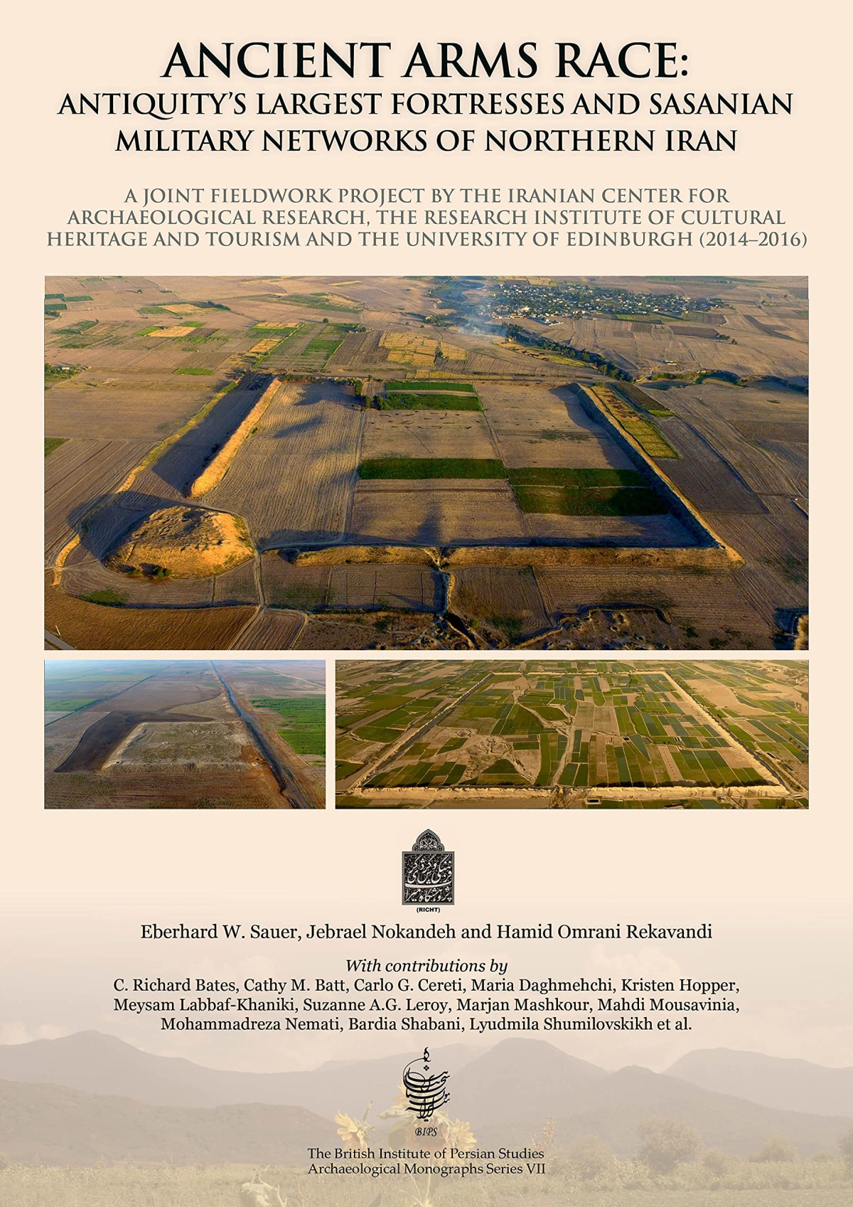 Ancient Arms Race Antiquitys Largest Fortresses And Sasanian Military Networks Of Northern Iran A Joint Fieldwork Project By The Iranian Center For Archaeological Research The Research Institute Of Cultural Heritage And Tourism And The University Of E Eberhard Sauer