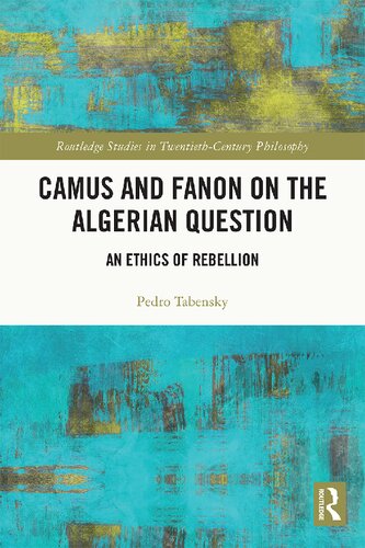 Camus And Fanon On The Algerian Question An Ethics Of Rebellion Pedro Tabensky