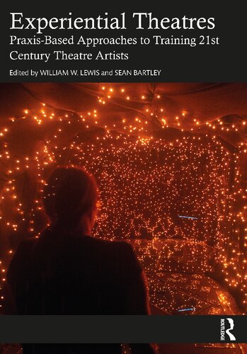 Experiential Theatres Praxisbased Approaches To Training 21st Century Theatre Artists William W Lewis