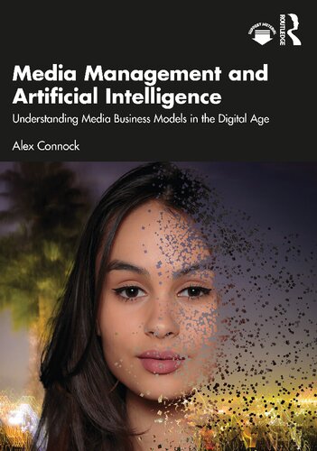 Media Management And Artificial Intelligence Understanding Media Business Models In The Digital Age Alex Connock