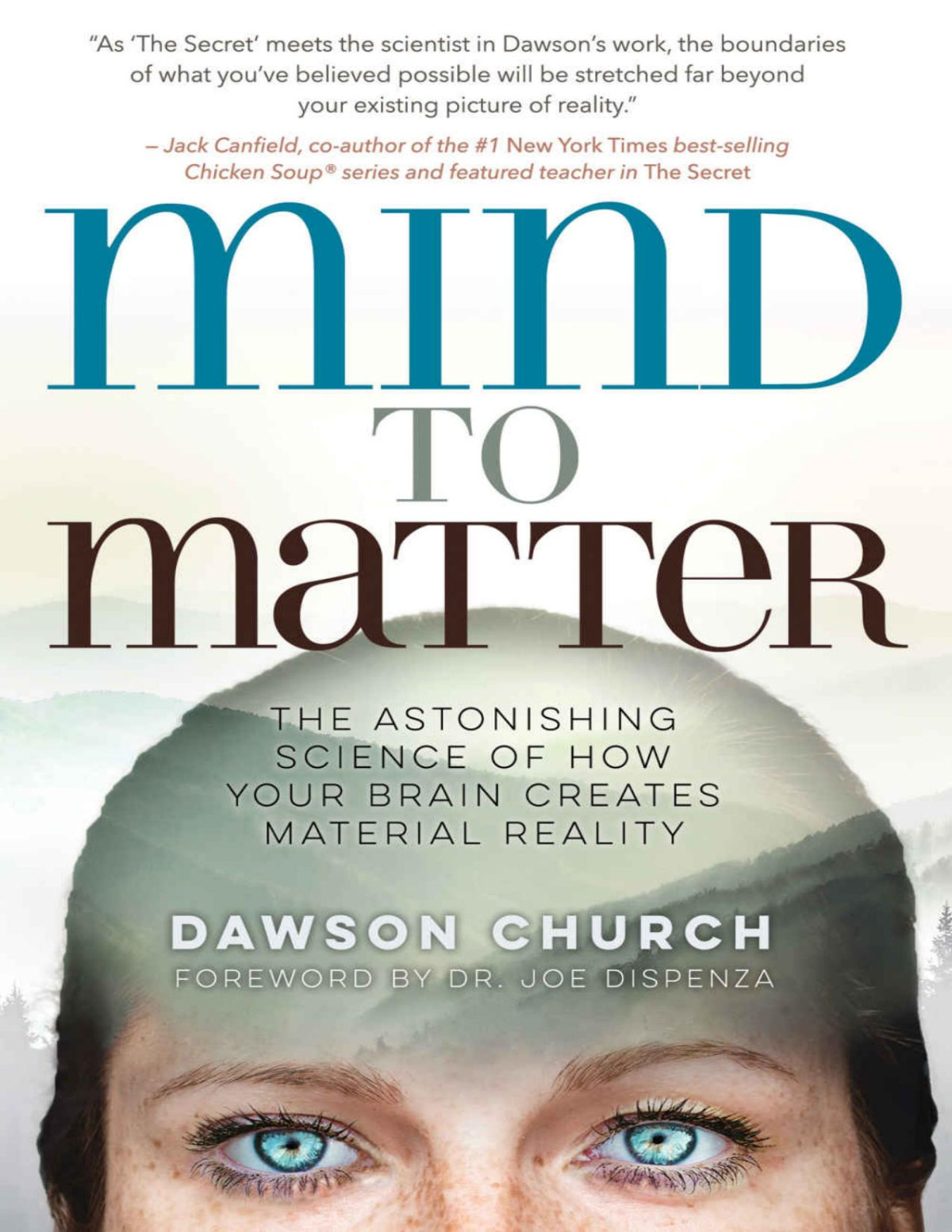 Mind To Matter The Astonishing Science Of How Your Brain Creates Material Reality Dawson Church
