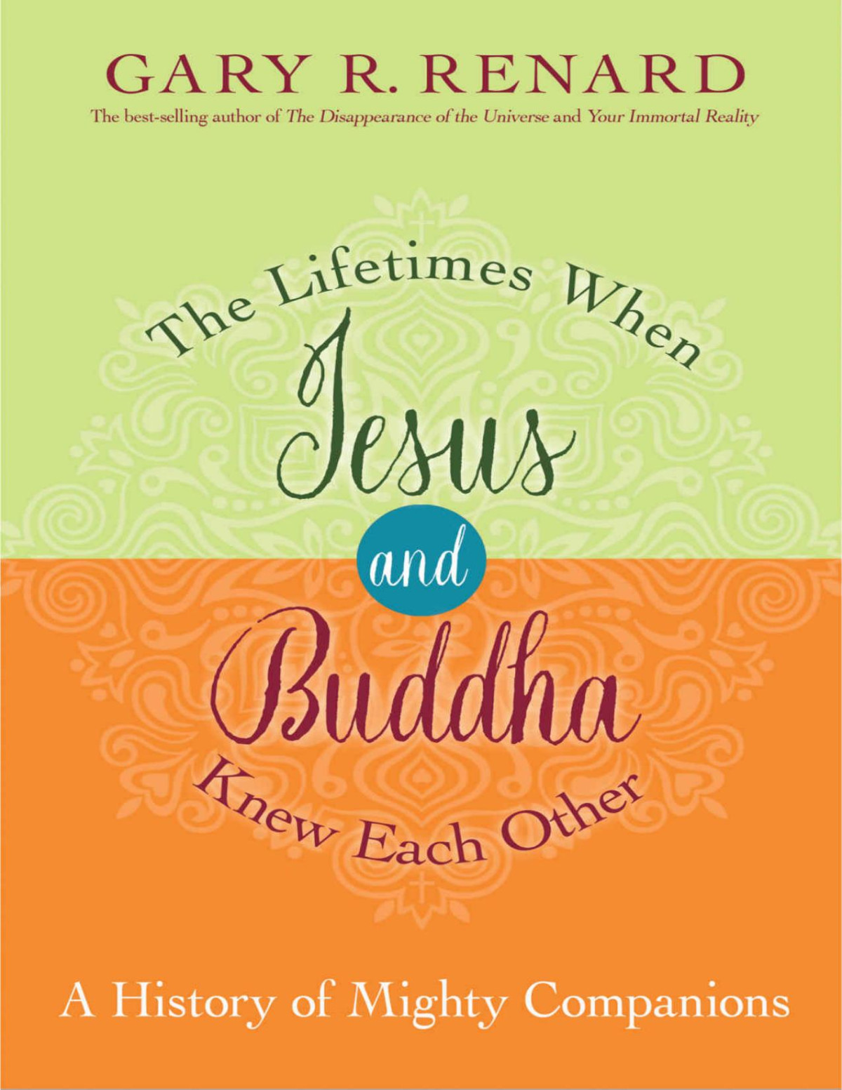 The Lifetimes When Jesus And Buddha Knew Each Other A History Of Mighty Companions Gary R Renard