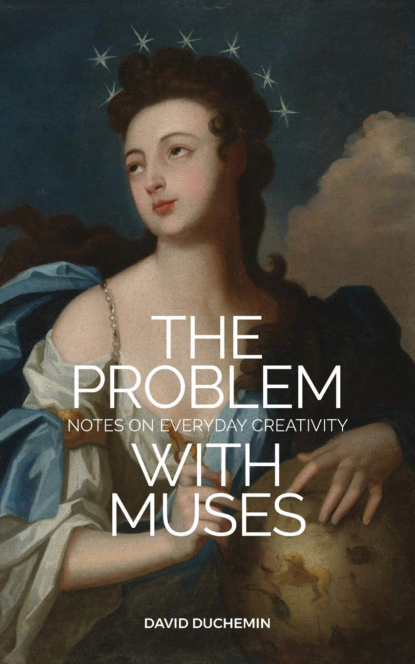 The Problem With Muses Notes On Everyday Creativity David Duchemin