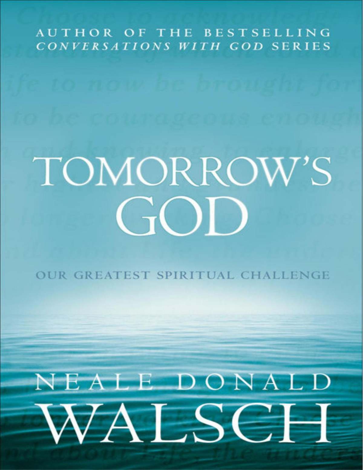Tomorrows God Our Greatest Spiritual Challenge Conversations With God Neale Donald Walsch