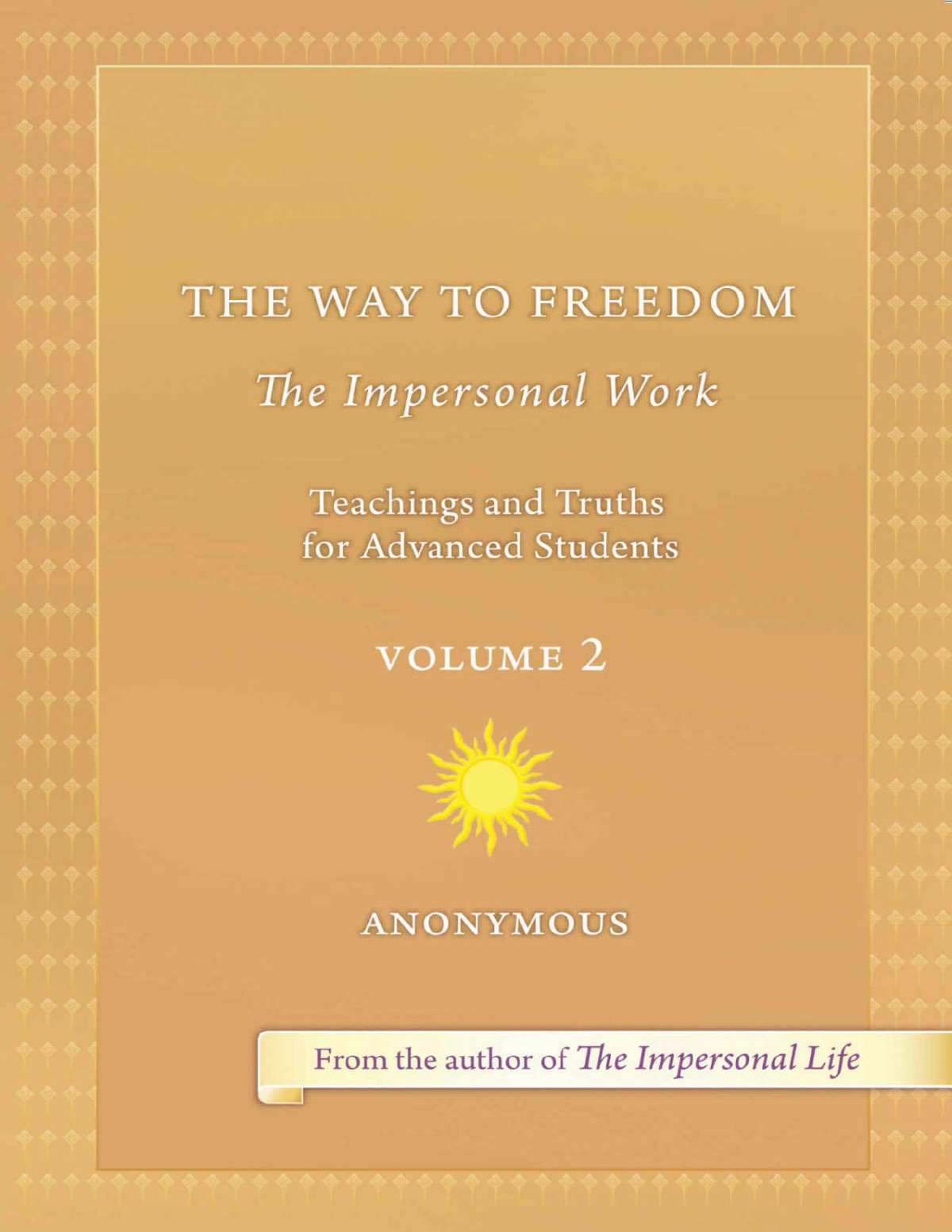 The Way To Freedom The Impersonal Work Volume 2 Teachings And Truths For Advanced Students Anonymous Joseph S Benner