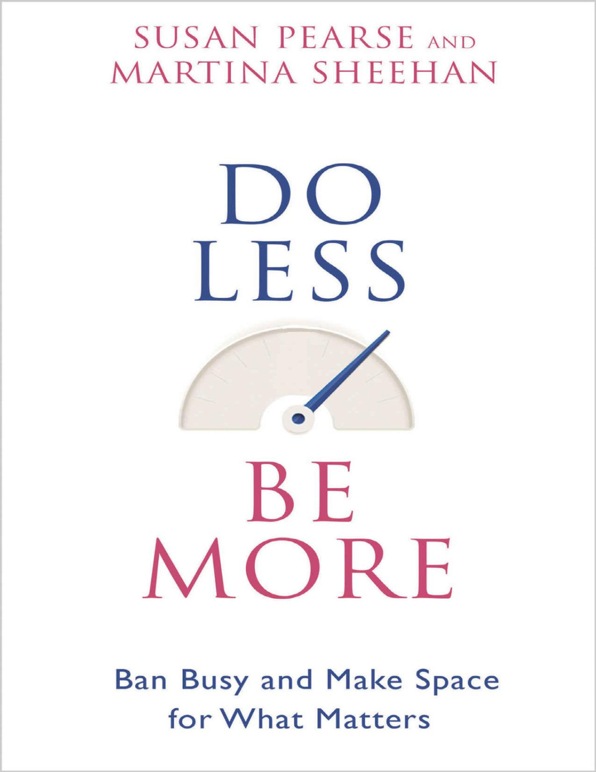 Do Less Be More Ban Busy And Make Space For What Matters Susan Pearse Martina Sheehan