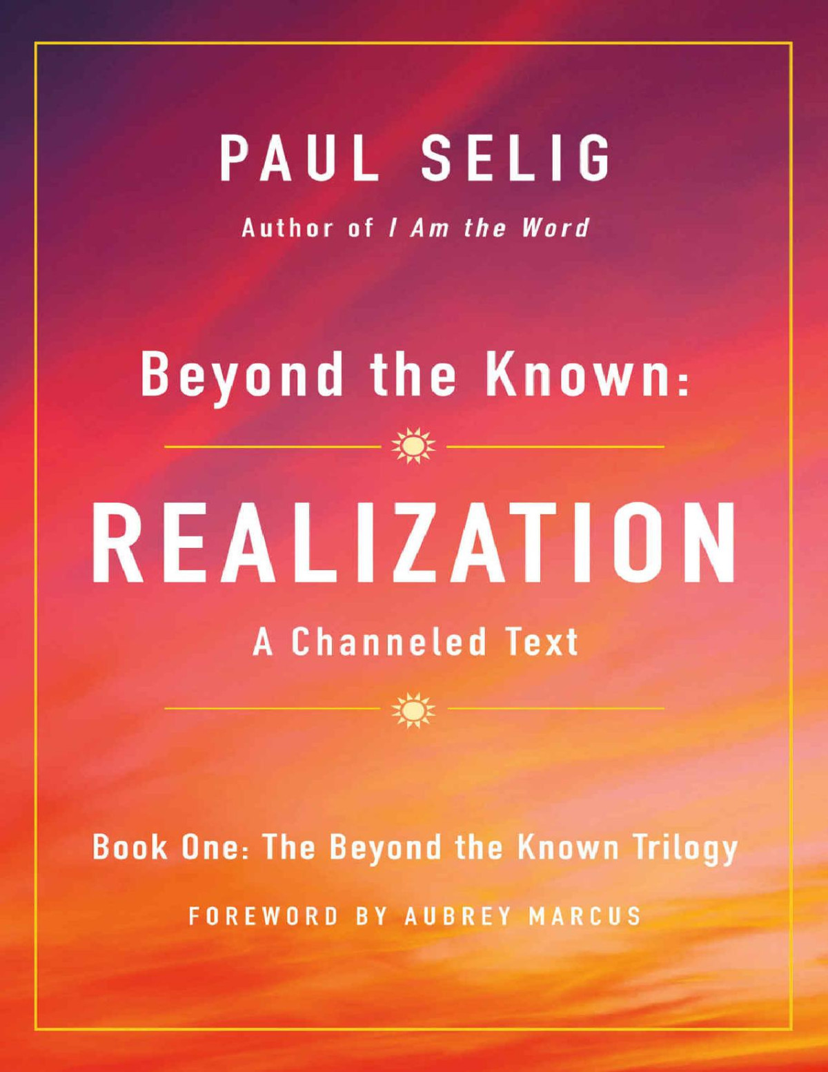 Beyond The Known Realization The Beyond The Known Trilogy Book I Paul Selig