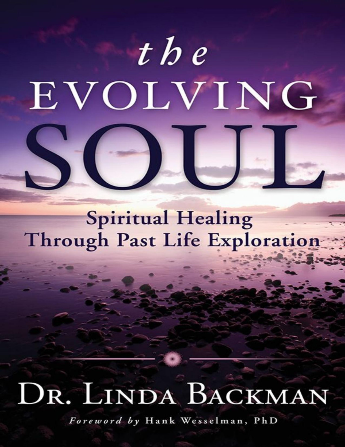 The Evolving Soul Spiritual Healing Through Past Life Exploration Linda Backman