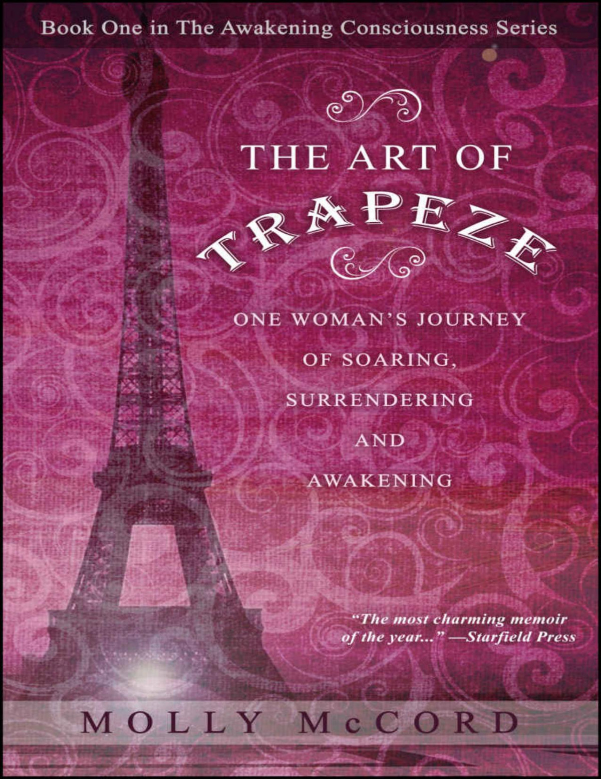 The Art Of Trapeze One Womans Journey Of Soaring Surrendering And Awakening The Awakening Consciousness Series Book 1 Molly Mccord
