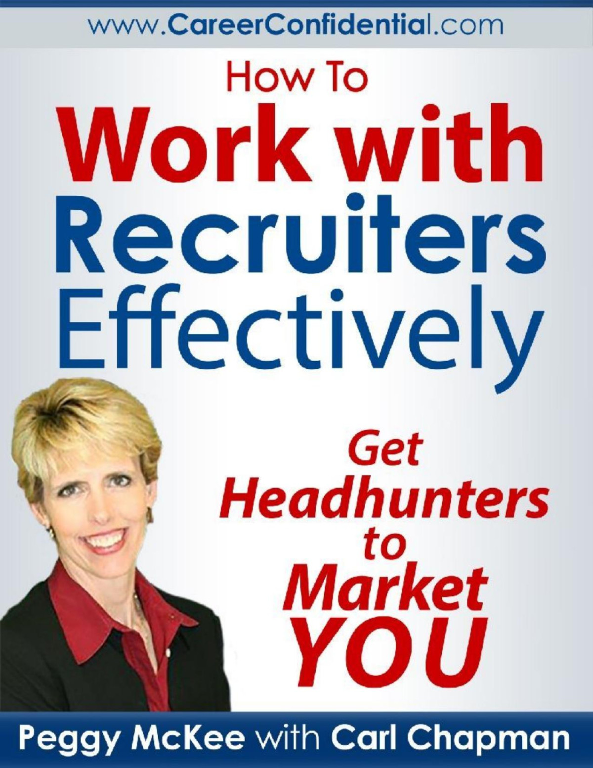 How To Work With Recruiters Effectively Get Headhunters To Market You Peggy Mckee Carl Chapman