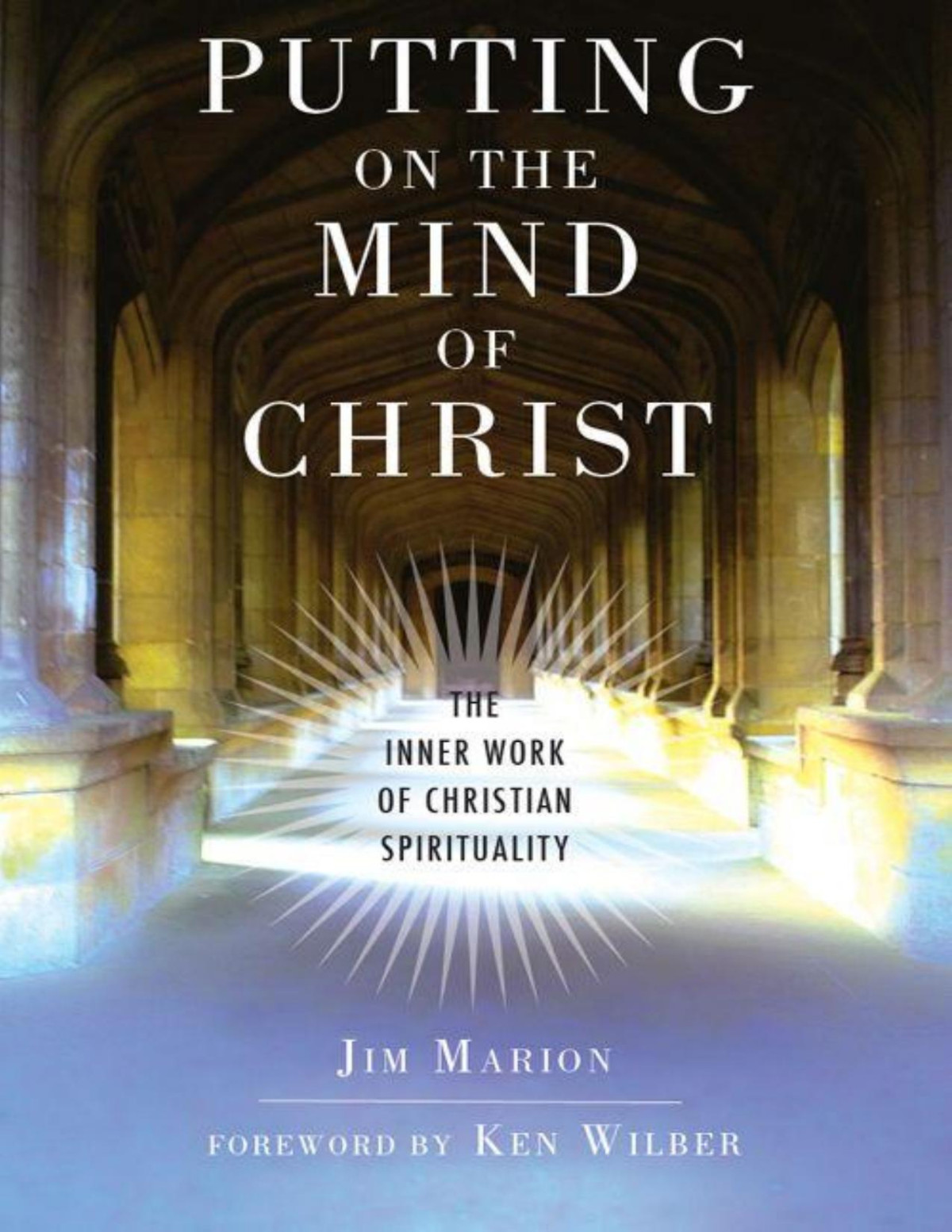 Putting On The Mind Of Christ The Inner Work Of Christian Spirituality James Marion