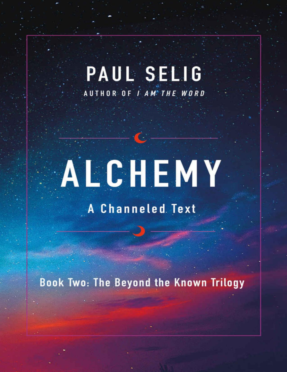 Alchemy The Beyond The Known Trilogy Book Ii Paul Selig