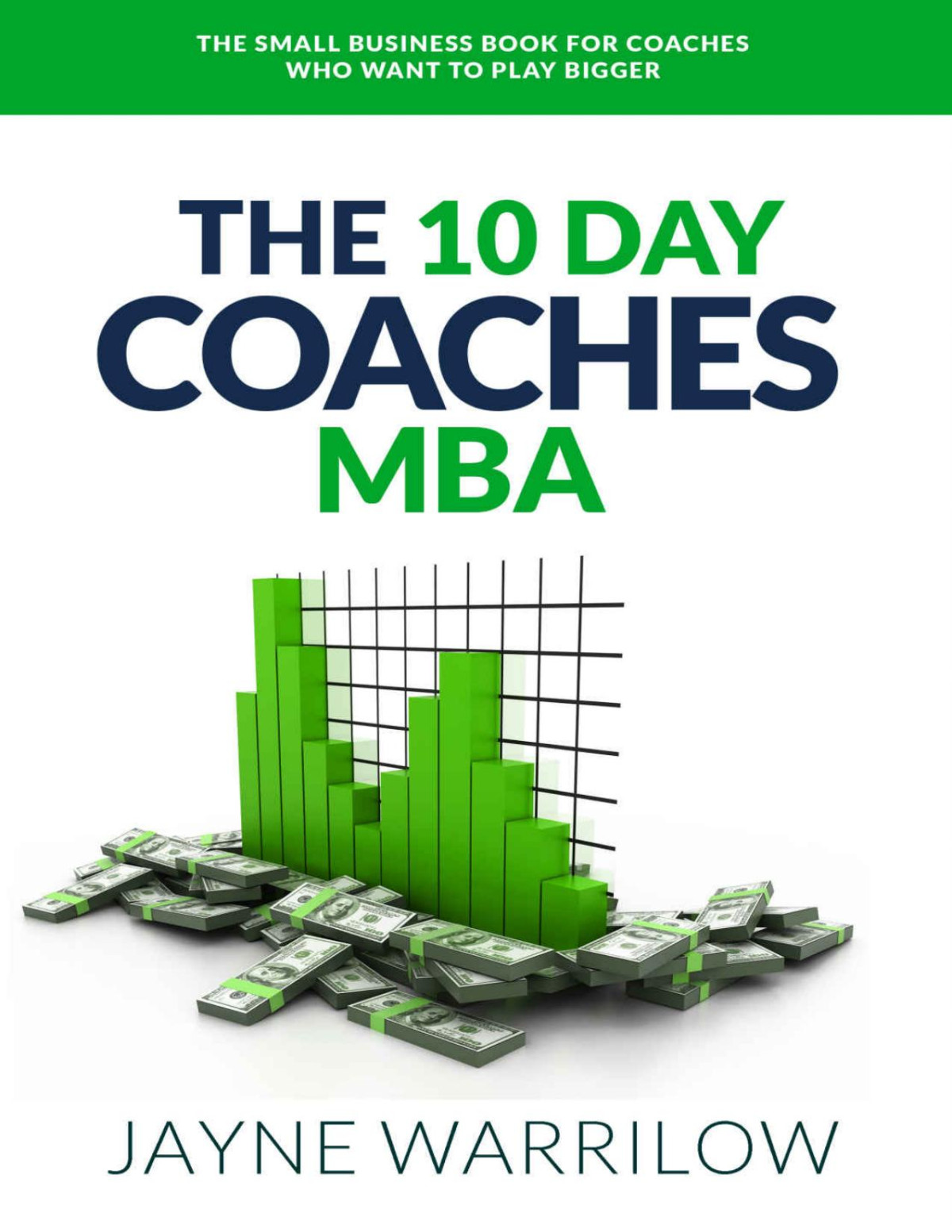 The 10 Day Coaches Mba The Small Business Book For Coaches Who Want To Play Bigger Jayne Warrilow