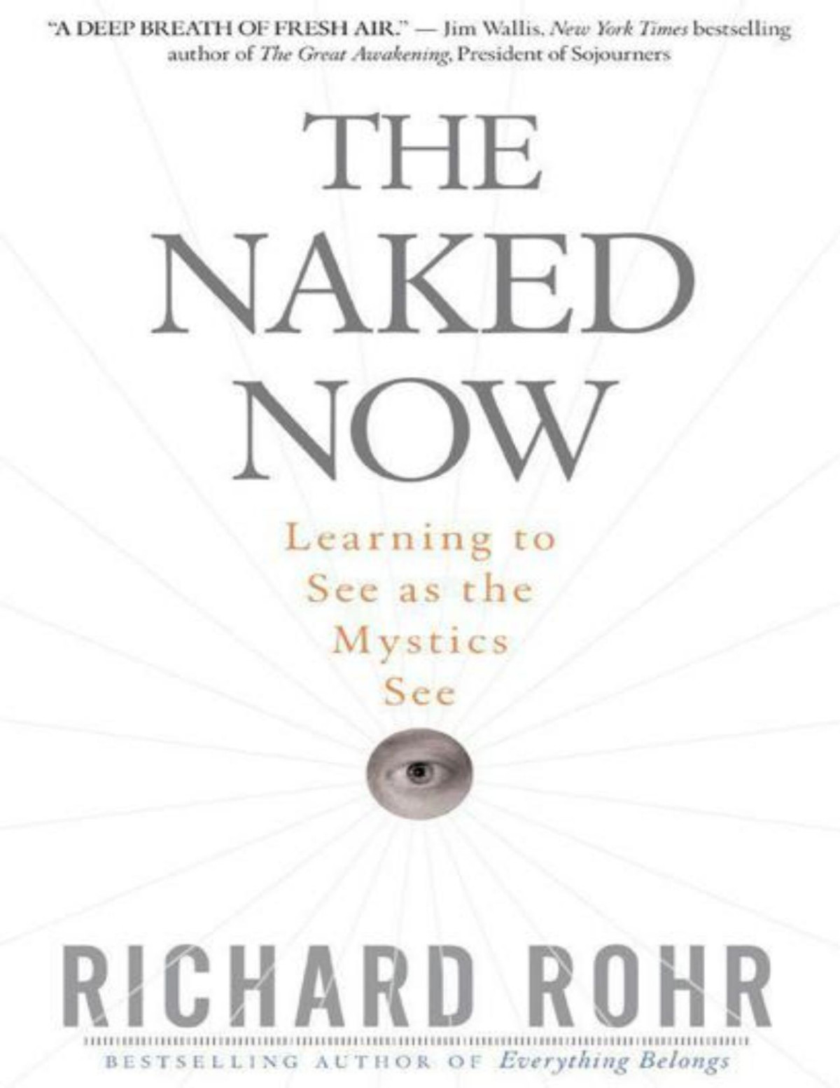 The Naked Now Learning To See As The Mystics See Richard Rohr