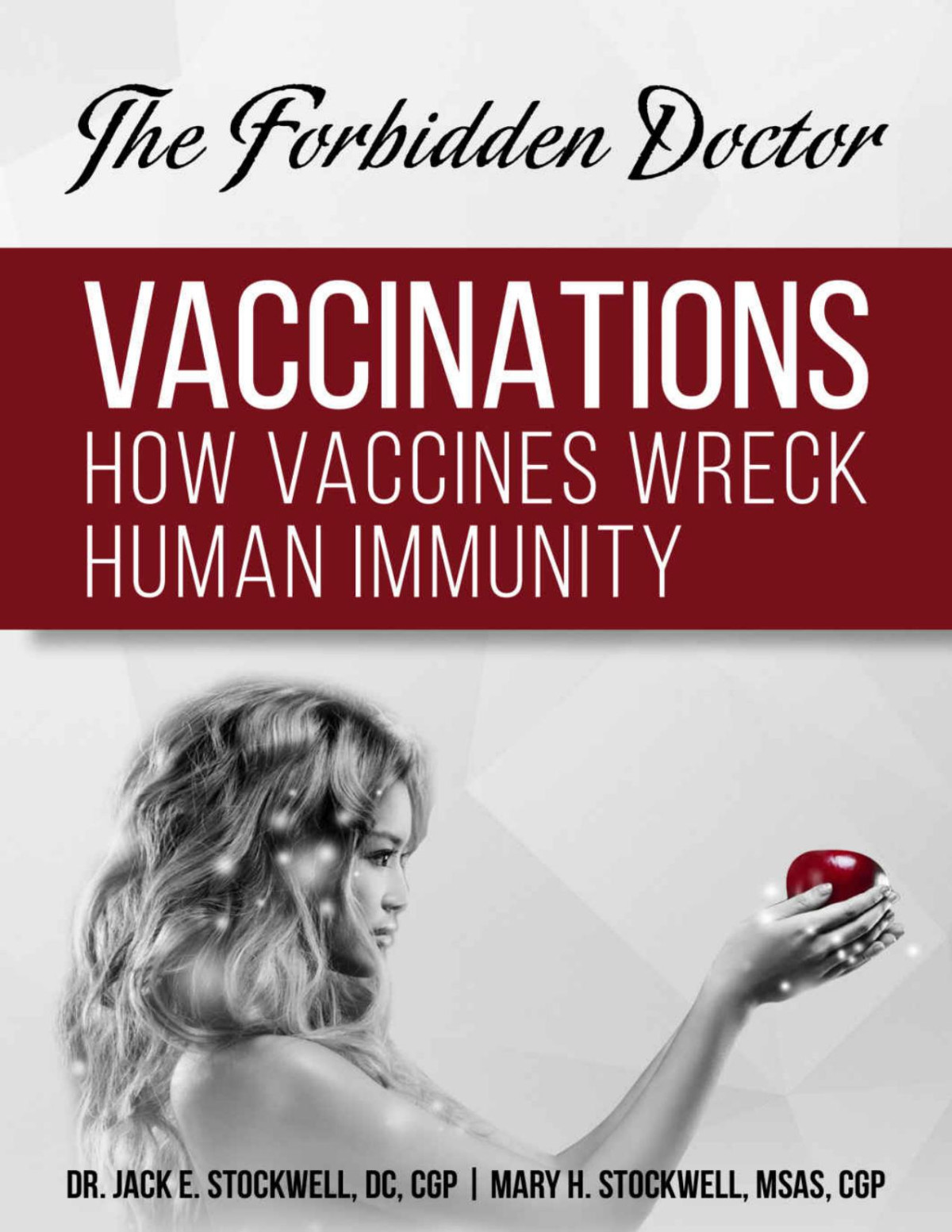 How Vaccines Wreck Human Immunity A Forbidden Doctor Publication 1 Dr Jack Stockwell Cgp Mary Stockwell Cgp