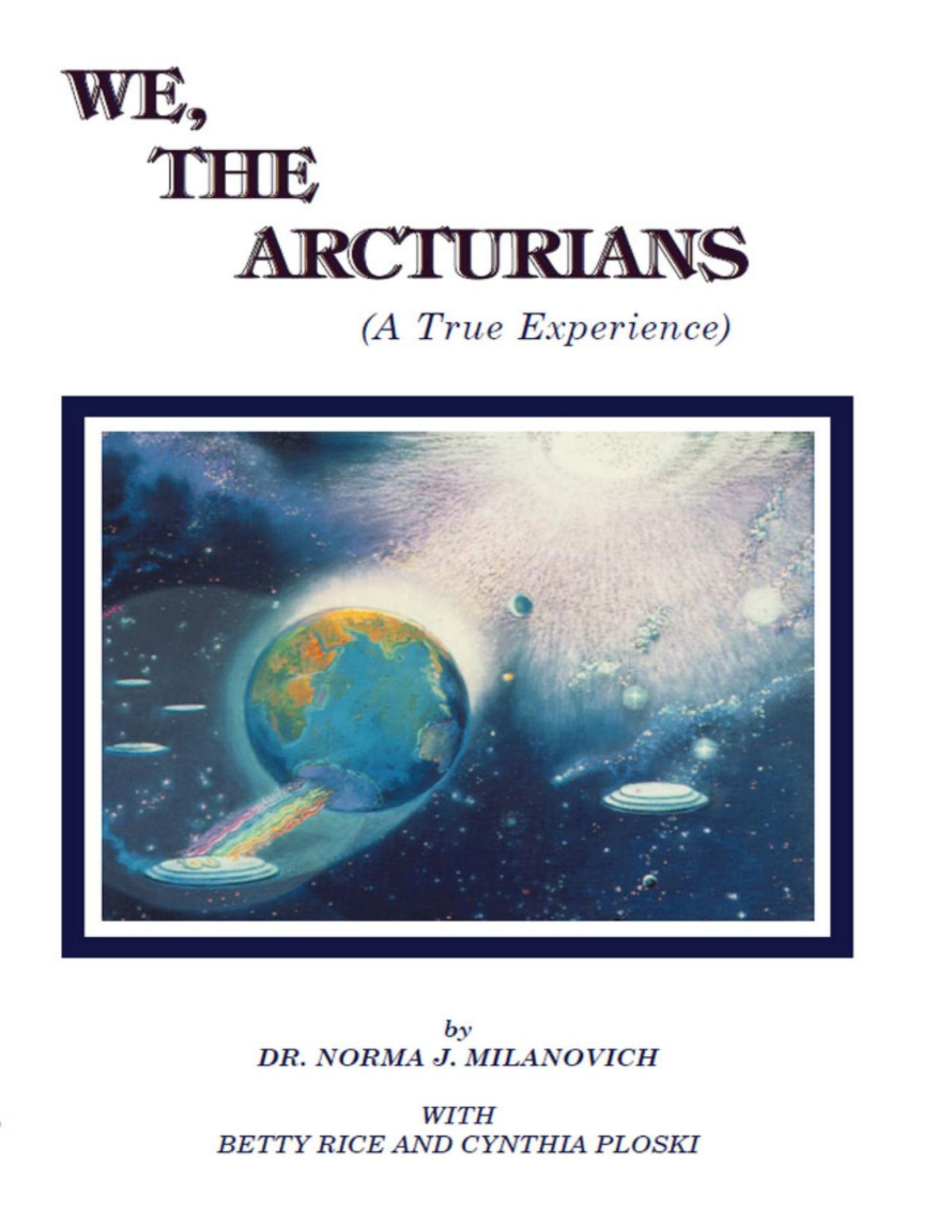We The Arcturians A True Experience Norma J Milanovich Betty Rice Cynthia Ploski