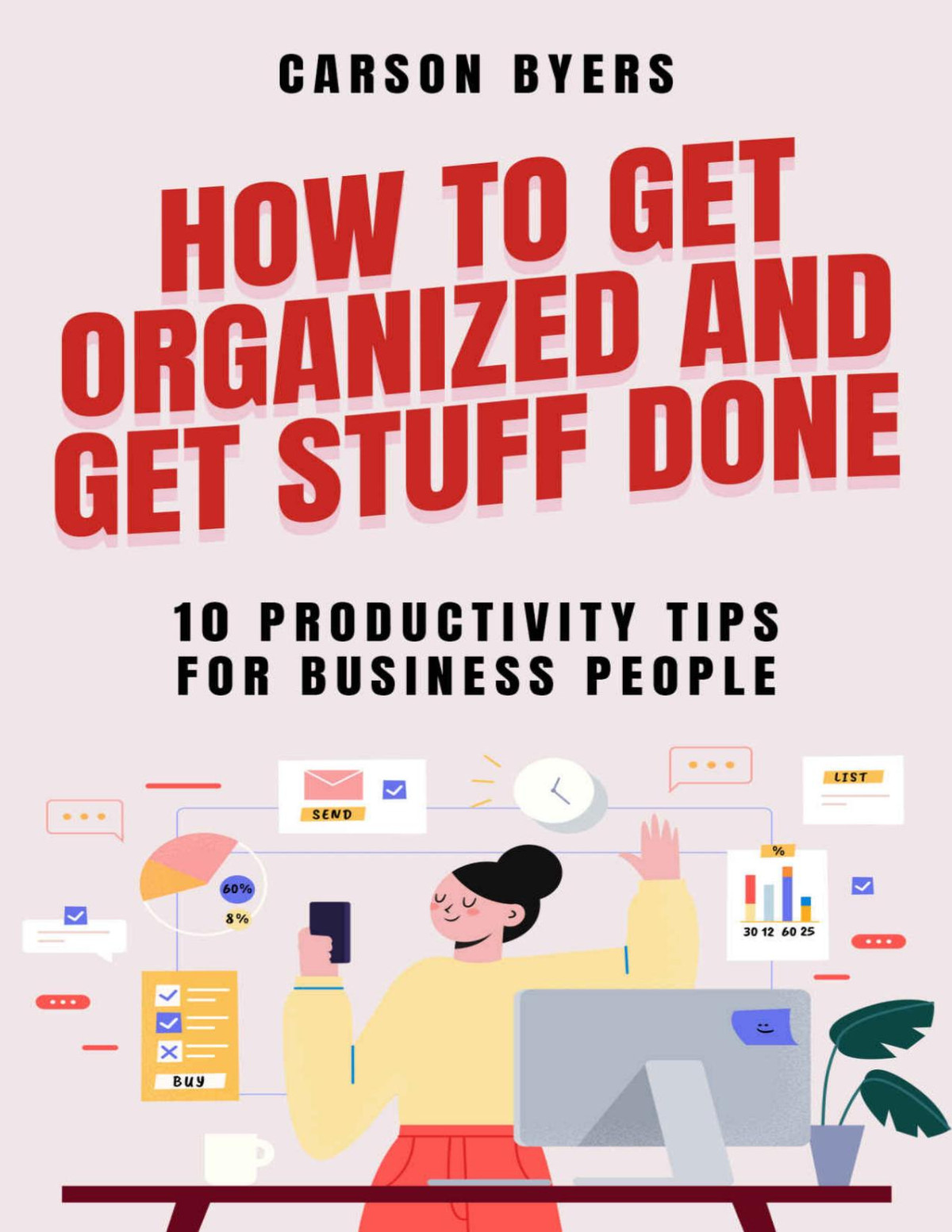 How To Get Organized And Get Stuff Done 10 Productivity Tips For Business People Healthy Entrepreneur Habits Carson Byers