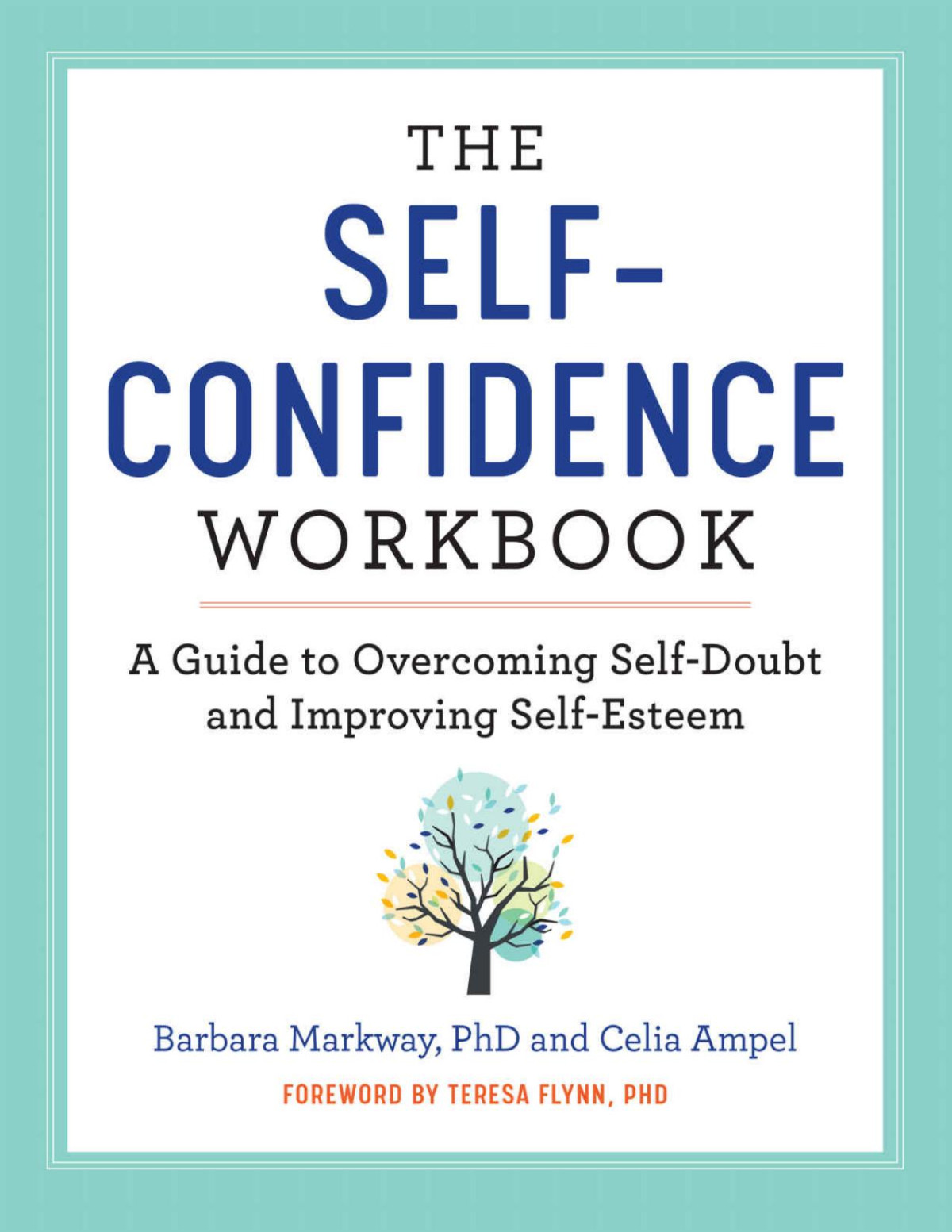 The Self Confidence Workbook A Guide To Overcoming Selfdoubt And Improving Selfesteem Barbara Markway Phd Celia Ampel
