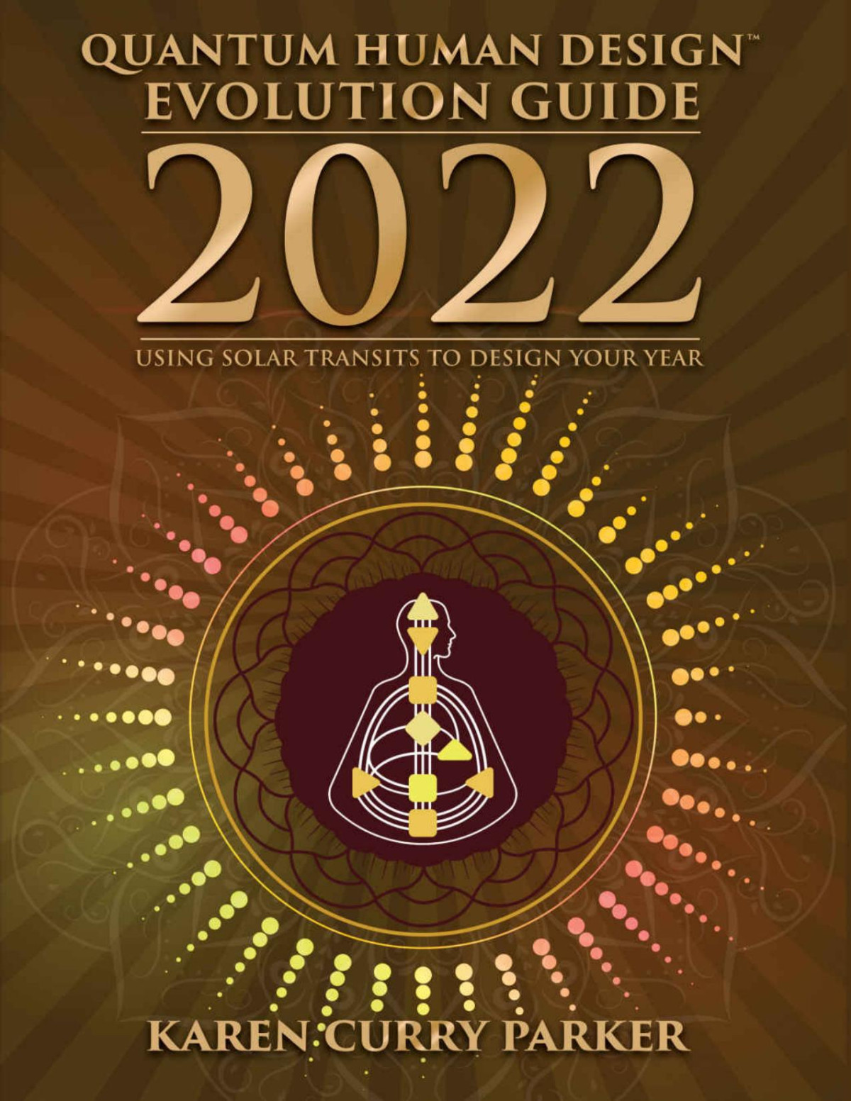 2022 Quantum Human Design Evolution Guide Using Solar Transits To Design Your Year Karen Curry Parker